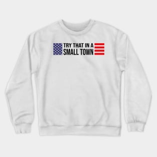 Try That In A Small Town Retro US Flag Crewneck Sweatshirt